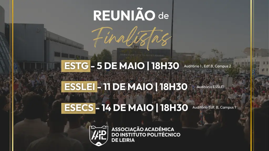 Cartaz a anunciar as datas e locais das Reuniões de Finalistas da ESTG, ESSLEI e ESECS. O fundo mostra uma grande multidão no exterior do campus 2.